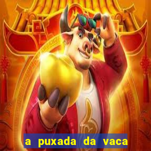 a puxada da vaca do jogo do bicho